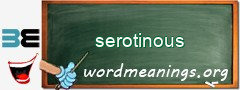 WordMeaning blackboard for serotinous